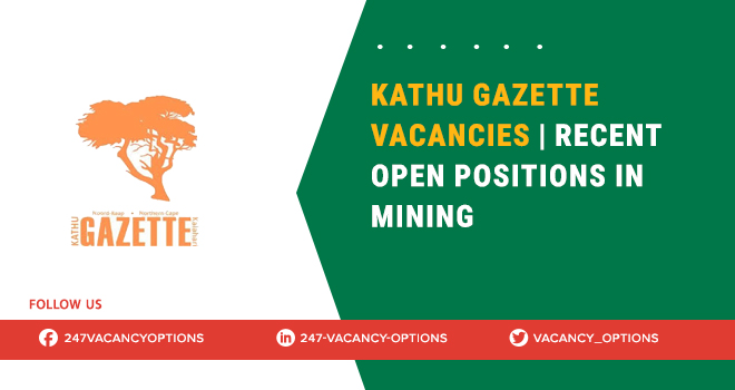 Kathu Gazette Vacancies | Recent Open Roles in Mining Sector Kathu Gazette Vacancies
